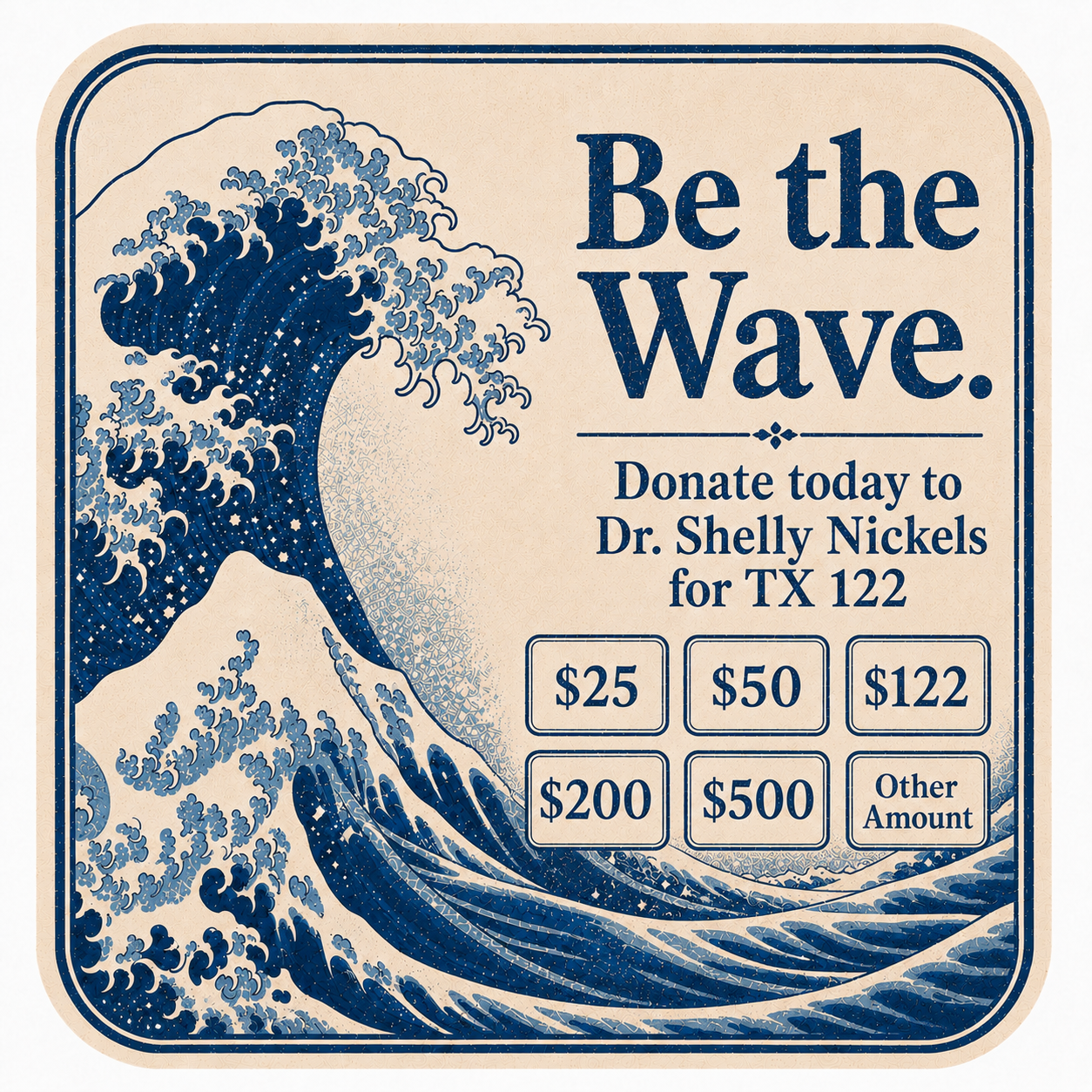 Be the Wave. Donate today to Dr. Shelly Nickels for TX 122.